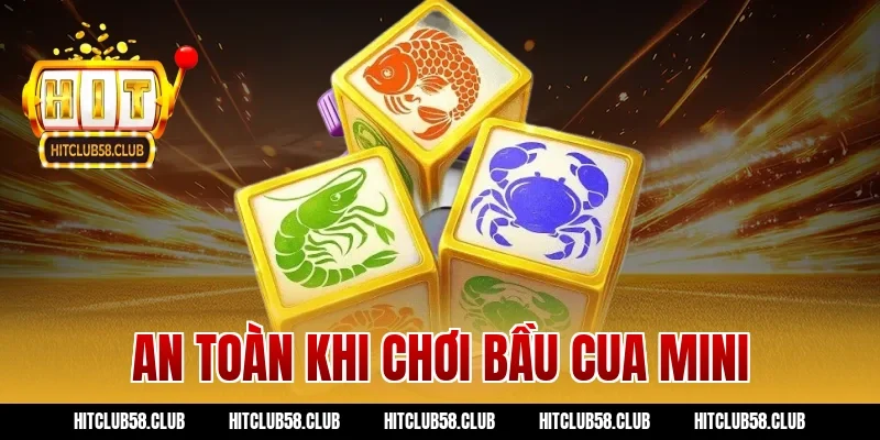 An toàn khi chơi bầu cua mini