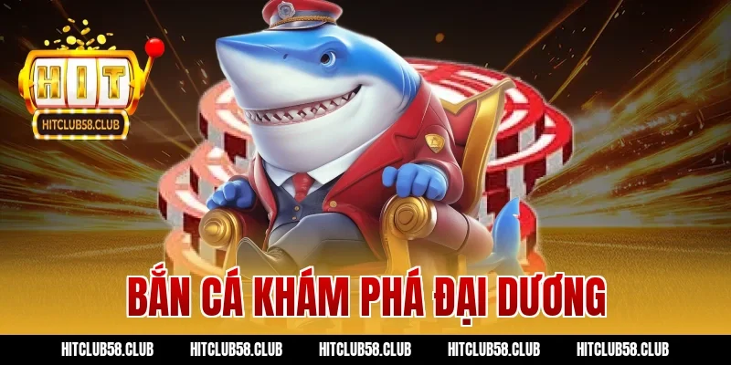 Bắn Cá Khám Phá Đại Dương – Chinh Phục Kho Báu Đại Dương