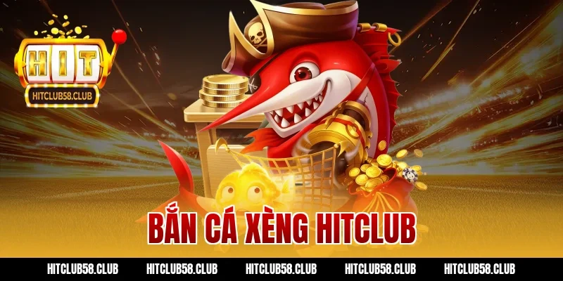 Tham Gia Bắn Cá Xèng Hitclub Ngay: Nhận Khuyến Mãi Khủng