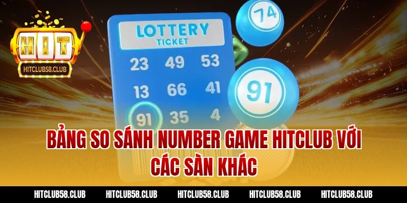 Bảng So Sánh Number Game Hitclub Với Các Sàn Khác