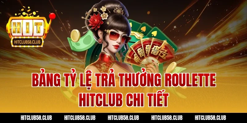 Bảng tỷ lệ trả thưởng roulette hitclub chi tiết