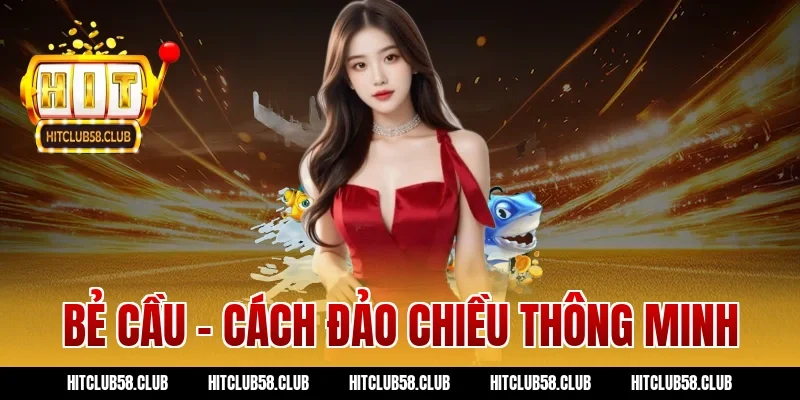 Bẻ cầu – Cách đảo chiều thông minh