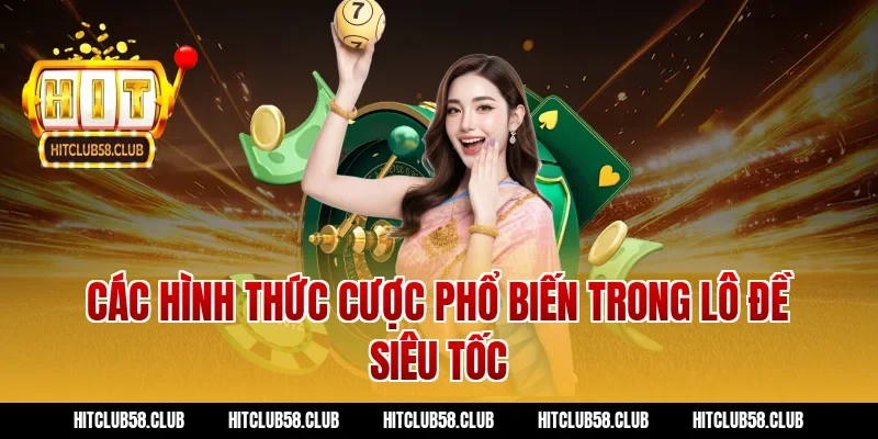 Các hình thức cược phổ biến trong lô đề siêu tốc