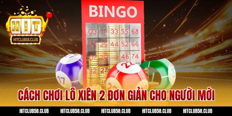 Cách chơi lô xiên 2 đơn giản cho người mới