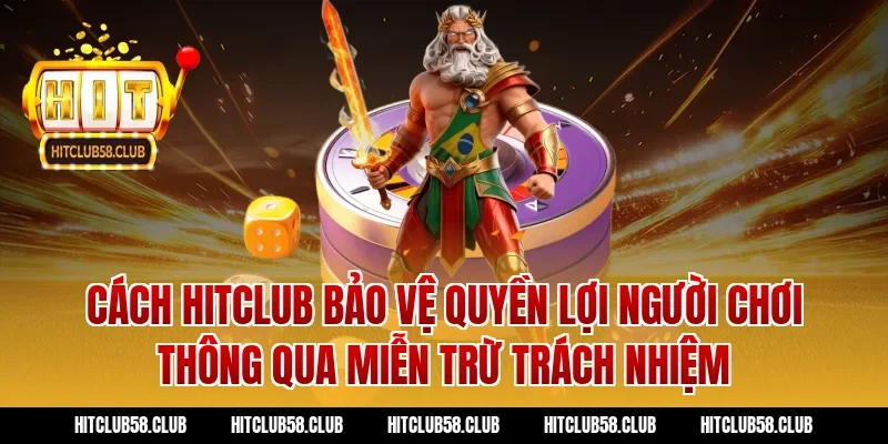 Cách Hitclub bảo vệ quyền lợi người chơi thông qua miễn trừ trách nhiệm