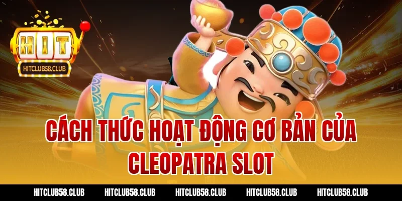 Cách thức hoạt động cơ bản của cleopatra slot