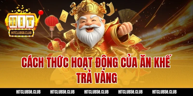 Cách thức hoạt động của ăn khế trả vàng