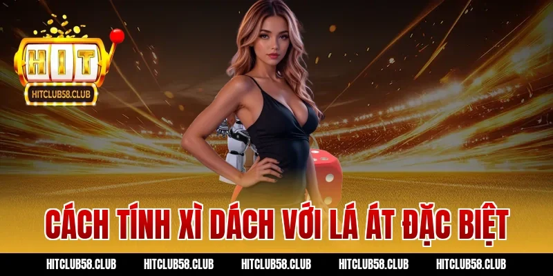 Cách tính xì dách với lá Át đặc biệt