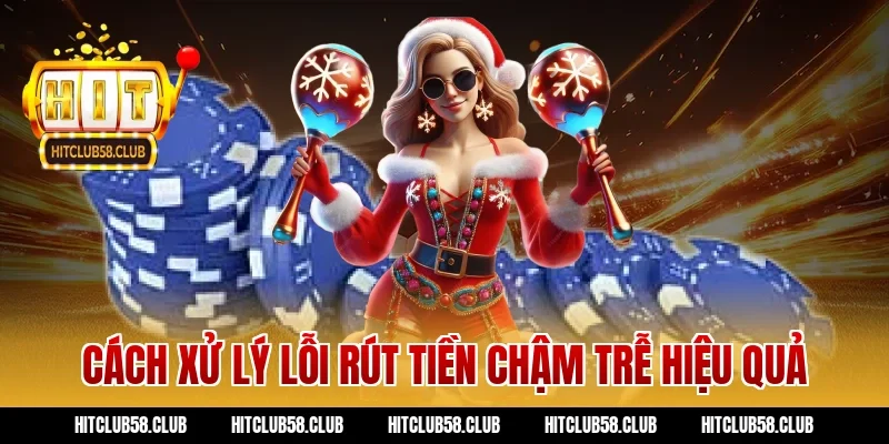 Cách xử lý lỗi rút tiền chậm trễ hiệu quả