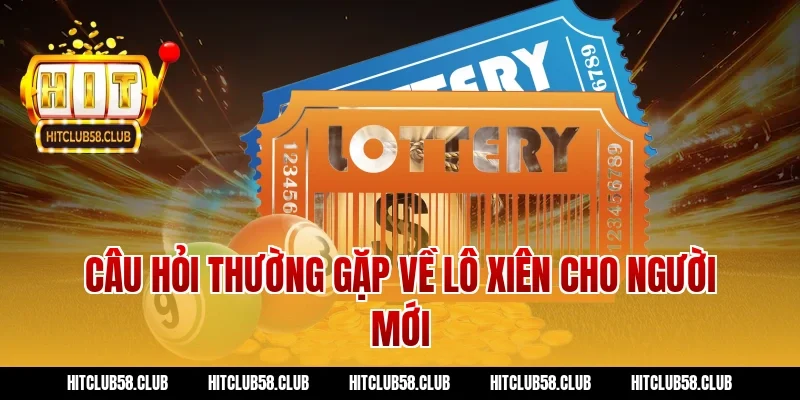 Câu hỏi thường gặp về lô xiên cho người mới