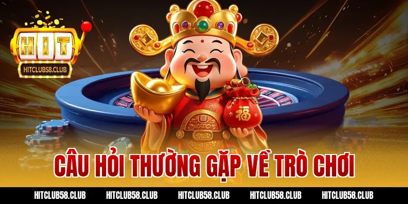 Câu hỏi thường gặp về trò chơi