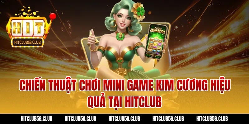 Chiến thuật chơi mini game kim cương hiệu quả tại Hitclub