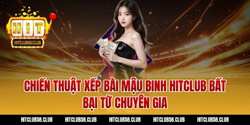 Chiến thuật xếp bài mậu binh hitclub bất bại từ chuyên gia