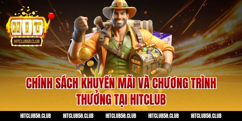 Chính sách khuyến mãi và chương trình thưởng tại Hitclub