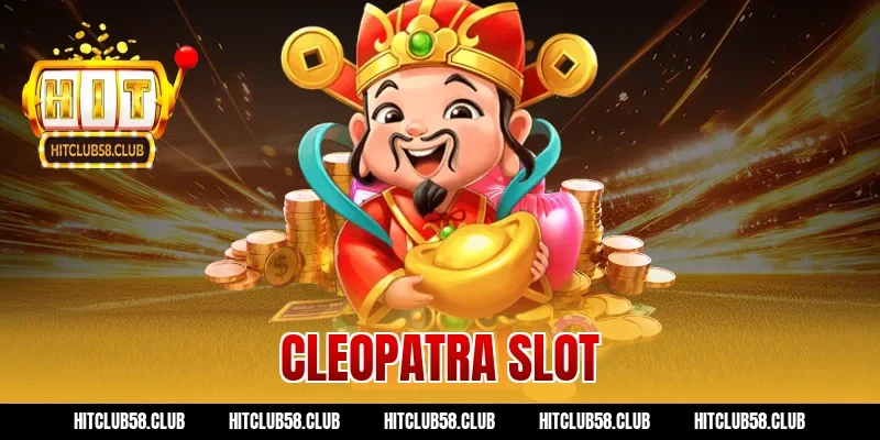 Cleopatra Slot Hitclub – Kinh Nghiệm Quay Trúng Tiền Tỷ Ngay