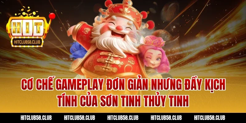 Cơ chế gameplay đơn giản nhưng đầy kịch tính của Sơn Tinh Thủy Tinh
