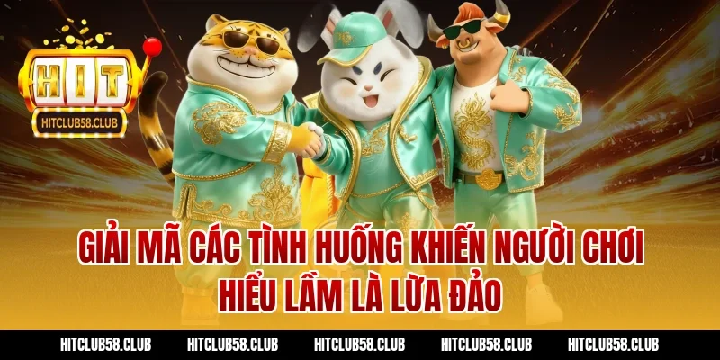 Giải mã các tình huống khiến người chơi hiểu lầm là lừa đảo