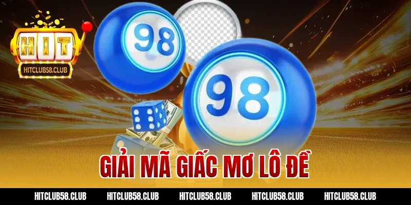 Sổ Mơ Hitclub: Giải Mã Giấc Mơ Lô Đề Chuẩn Xác Nhất 100%!