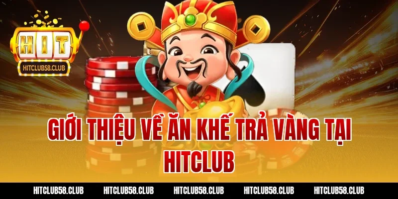 Giới thiệu về ăn khế trả vàng tại Hitclub