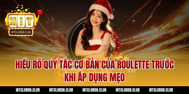 Hiểu rõ quy tắc cơ bản của roulette trước khi áp dụng mẹo