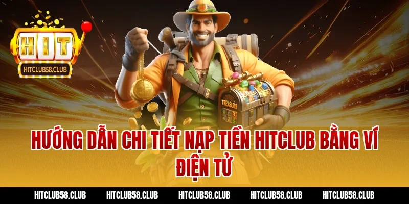 Hướng dẫn chi tiết nạp tiền hitclub bằng ví điện tử