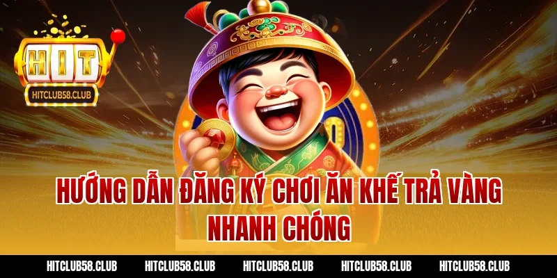 Hướng dẫn đăng ký chơi ăn khế trả vàng nhanh chóng