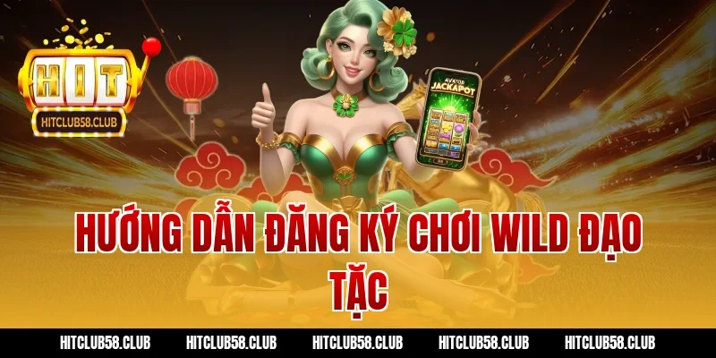 Hướng dẫn đăng ký chơi wild đạo tặc