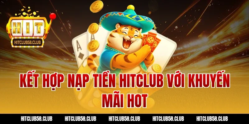 Kết hợp nạp tiền hitclub với khuyến mãi hot