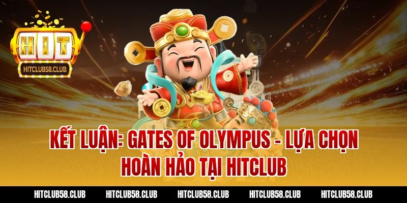 Kết Luận: Gates of Olympus - Lựa Chọn Hoàn Hảo Tại Hitclub