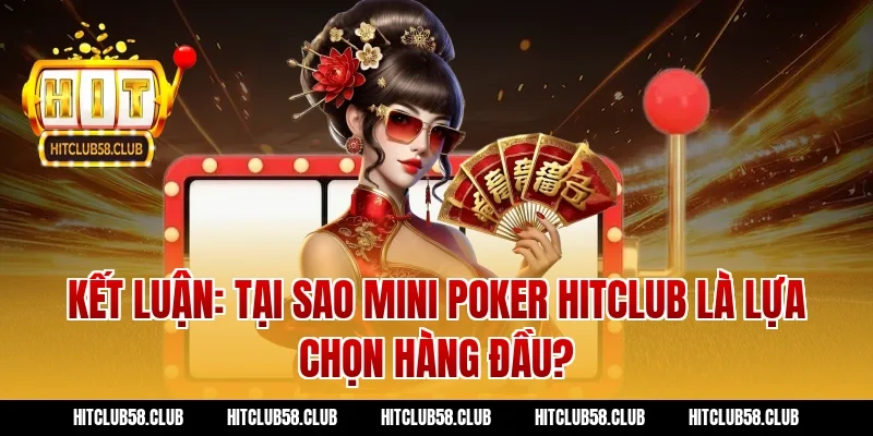 Kết Luận: Tại Sao Mini Poker Hitclub Là Lựa Chọn Hàng Đầu?