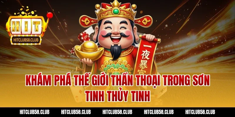 Khám phá thế giới thần thoại trong Sơn Tinh Thủy Tinh