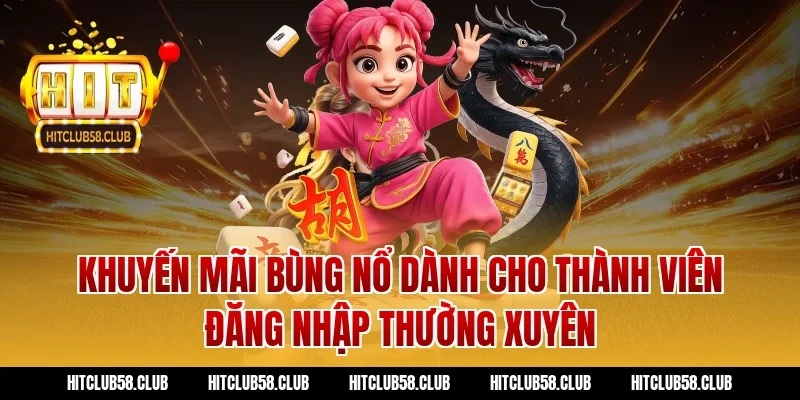 Khuyến mãi bùng nổ dành cho thành viên đăng nhập thường xuyên