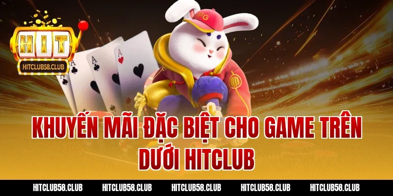 Khuyến mãi đặc biệt cho game trên dưới hitclub