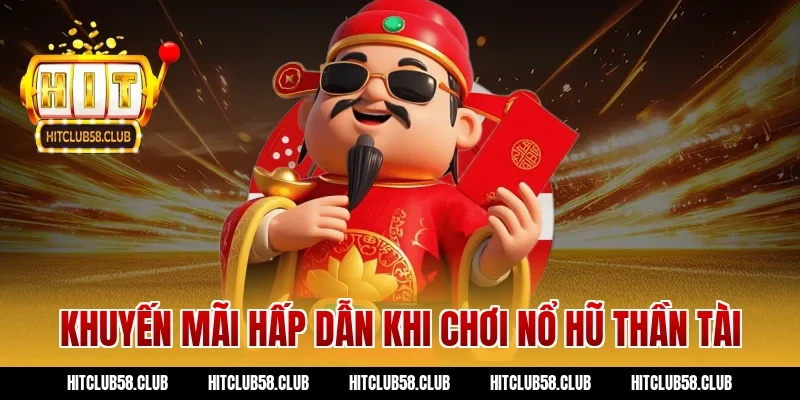 Khuyến mãi hấp dẫn khi chơi nổ hũ thần tài
