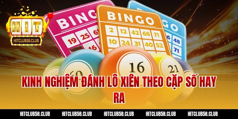 Kinh nghiệm đánh lô xiên theo cặp số hay ra