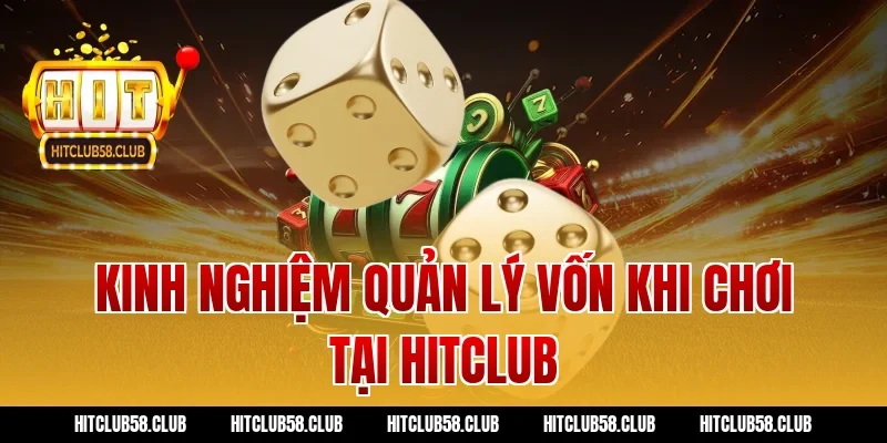 Kinh Nghiệm Quản Lý Vốn Khi Chơi Tại Hitclub