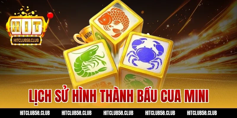 Lịch sử hình thành bầu cua mini