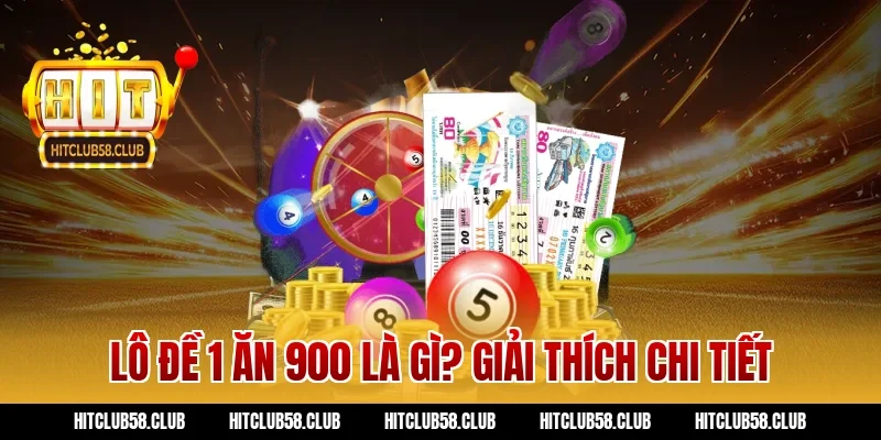 Lô đề 1 ăn 900 là gì? Giải thích chi tiết