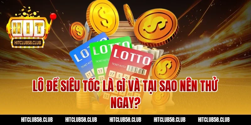 Lô đề siêu tốc là gì và tại sao nên thử ngay?
