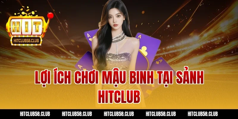 Lợi ích chơi mậu binh tại sảnh Hitclub