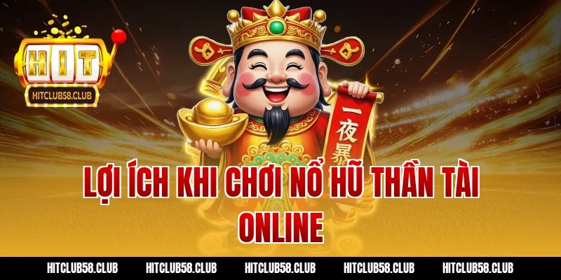 Lợi ích khi chơi nổ hũ thần tài online