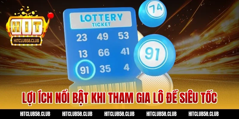 Lợi ích nổi bật khi tham gia lô đề siêu tốc