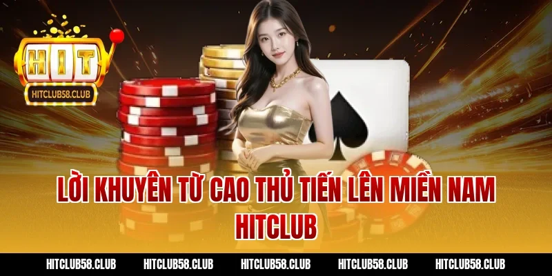 Lời khuyên từ cao thủ tiến lên miền nam hitclub