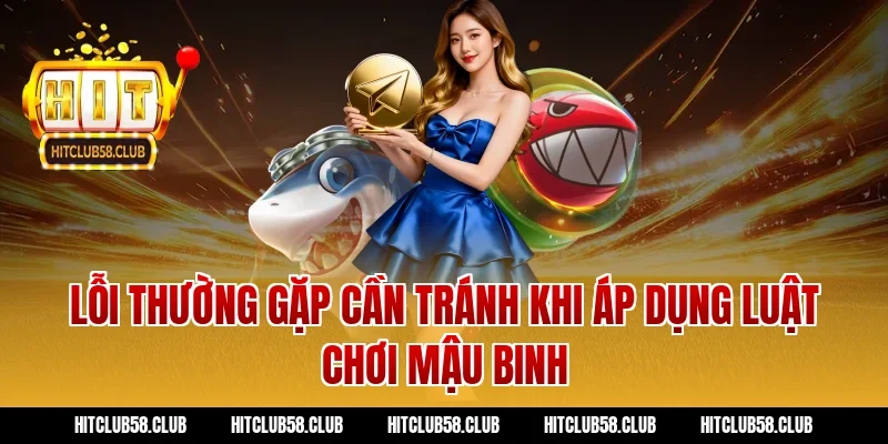 Lỗi thường gặp cần tránh khi áp dụng luật chơi mậu binh