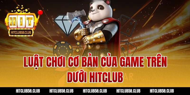 Luật chơi cơ bản của game trên dưới hitclub
