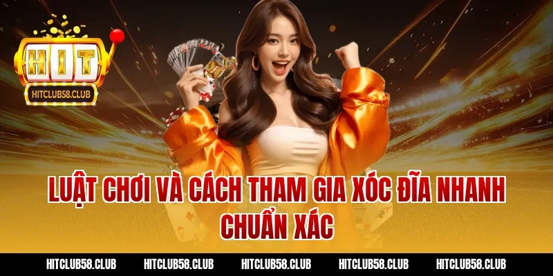 Luật Chơi Và Cách Tham Gia Xóc Đĩa Nhanh Chuẩn Xác