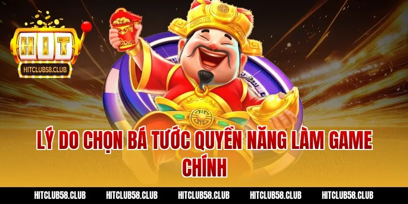 Lý do chọn bá tước quyền năng làm game chính