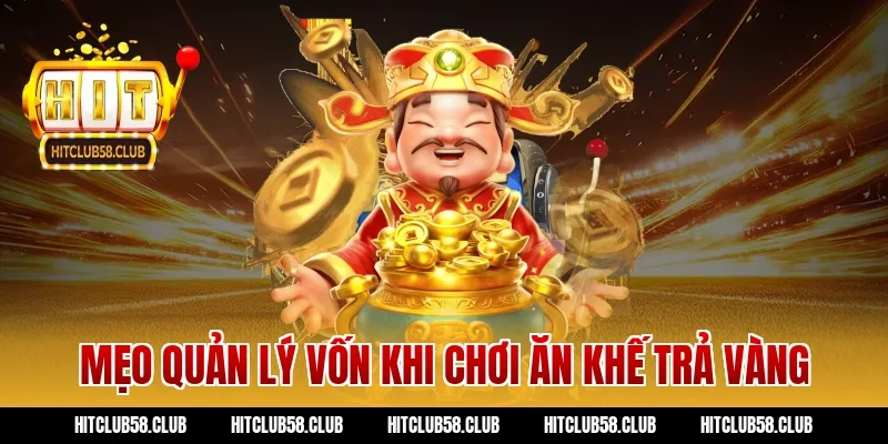 Mẹo quản lý vốn khi chơi ăn khế trả vàng