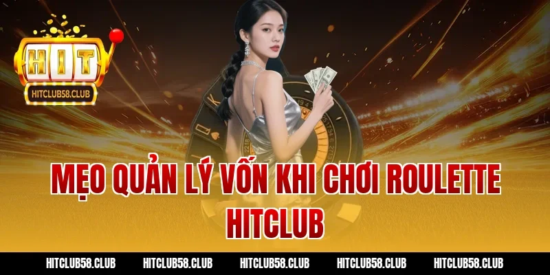 Mẹo quản lý vốn khi chơi roulette hitclub