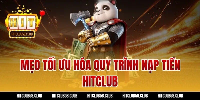Mẹo tối ưu hóa quy trình nạp tiền hitclub